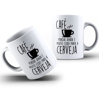 caneca personalizada porcelana Café Cerveja frase Café porque ainda é