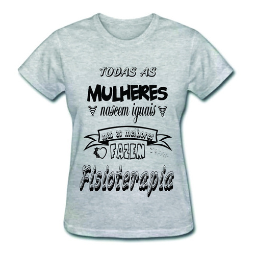 Camiseta De Fisioterapia Feminina Todas As Mulheres Nascem Shopee