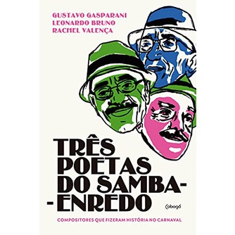 Três poetas do samba enredo Compositores que fizeram história no