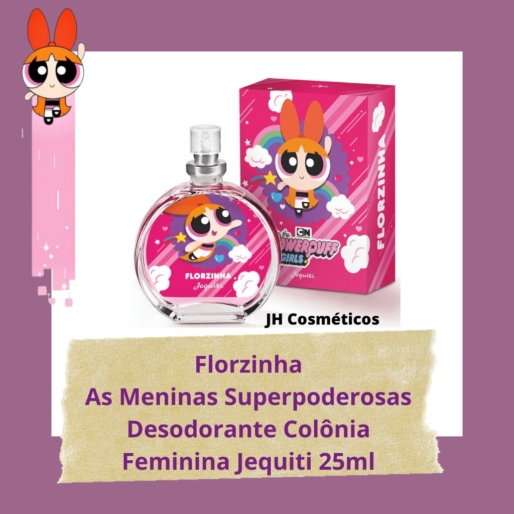 Perfume Florzinha As Meninas Super Poderosas Desodorante Col Nia