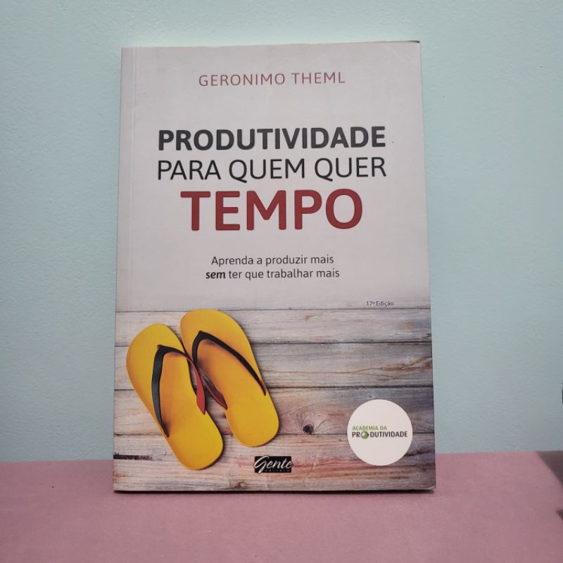 Produtividade Para Quem Quer Tempo Geronimo Theml Shopee Brasil