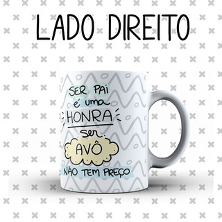 Caneca Personalizada Ser Pai é uma Honra ser Avô não tem Preço