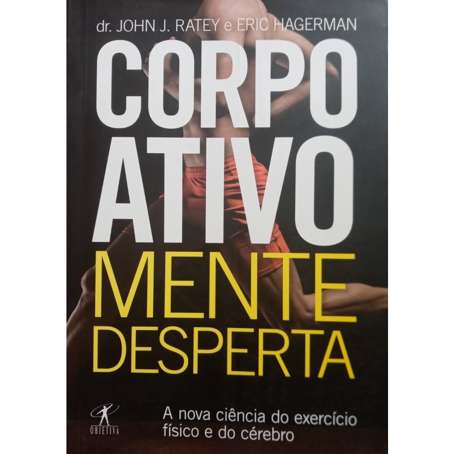 Livro Corpo Ativo Mente Desperta Dr John J Ratey E Eric Hagerman