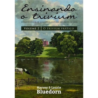 Livro Ensinando o Trivium vol.2 - Educação Cristã | Harvey e Laurie Bluedorn em Oferta na Shopee