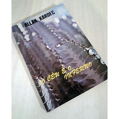 O Céu e o Inferno - Allan Kardec  O Céu e o Inferno ou A Justiça Divina Segundo o Espiritismo  Editora: Lake Ano: 1995