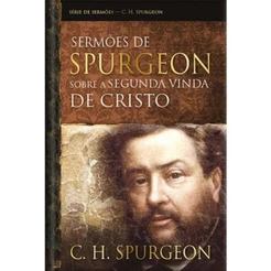 Sermões de Spurgeon sobre a Segunda Vinda de Cristo | Capa Dura