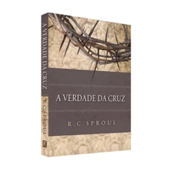 A verdade da Cruz | R. C. Sproul