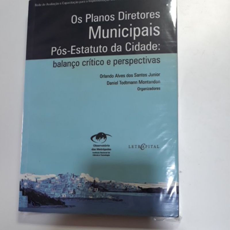 OS PLANOS DIRETORES MUNICIPAIS PÓS-ESTATUTO DA CIDADE: BALANÇO CRÍTICO E PERSPECTIVAS - ORLANDO ALVES DOS SANTOS JUNIOR ET AL...