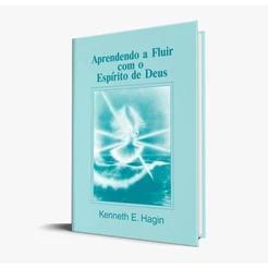 Aprendendo a Fluir com o Espírito de Deus | Kenneth E. Hagin