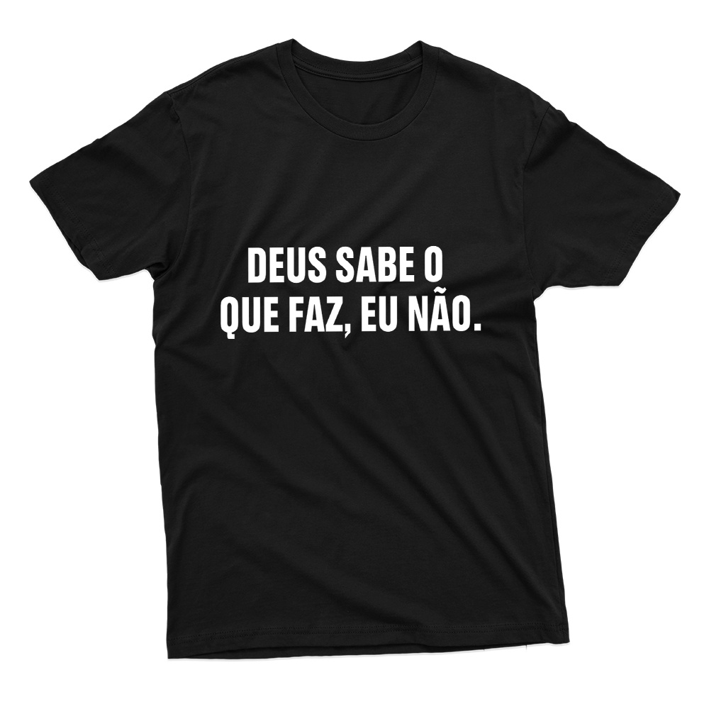 Camiseta Unissex Estampa Frase Deus Sabe O Que Faz 100% Algodão Várias Cores Envio Rápido em Oferta na Shopee