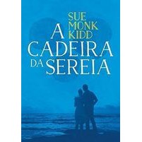 A Cadeira da Sereia / Sue Monk Kidd