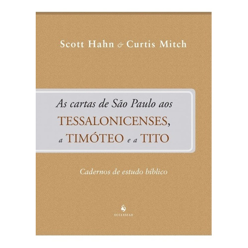 Livro As cartas de São Paulo aos Tessalonicenses , a Timóteo e a Tito - Cadernos de Estudo Bíblico - Curtis Mitch e Scott Hahn