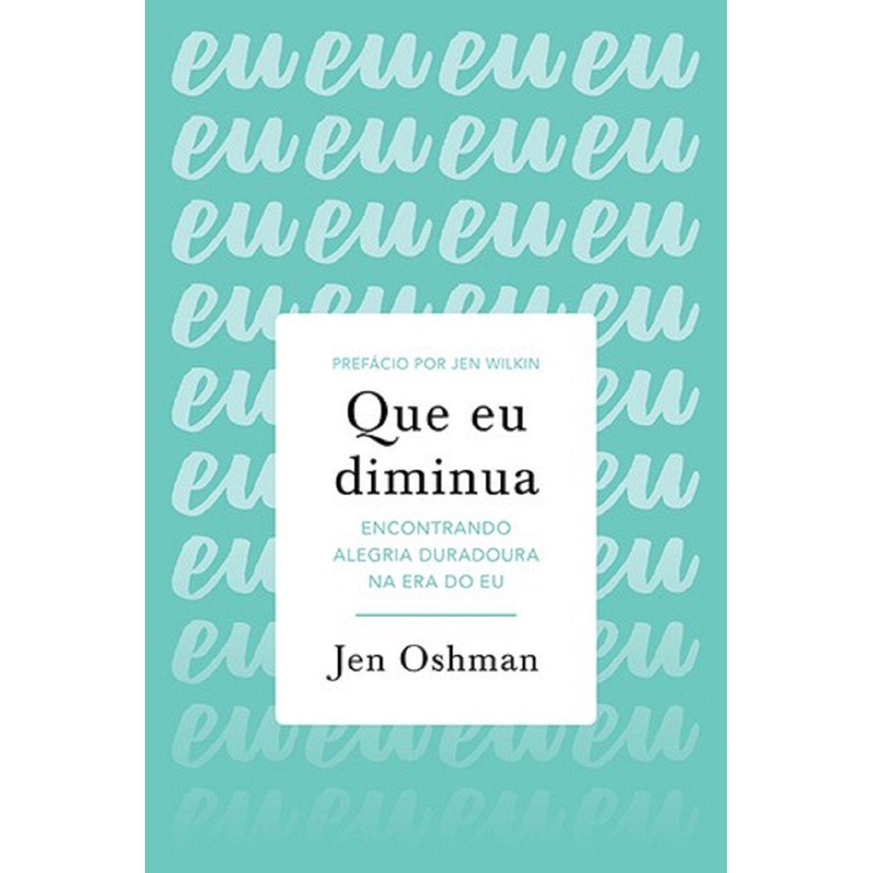 Que eu Diminua - Encontrando alegria duradoura na era do Eu - Books & Magazines