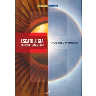 Escatologia do Novo Testamento | Russell P , Shedd