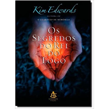 Os Segredos do Rei do Fogo de Kim Edwards pela Sextante (2008)