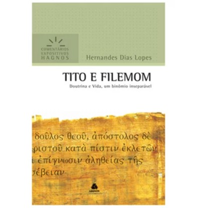 Comentários Expositivo | Tito E Filemom | Hernandes Dias Lopes Doutrina e Vida, Um Binômio Inseparável