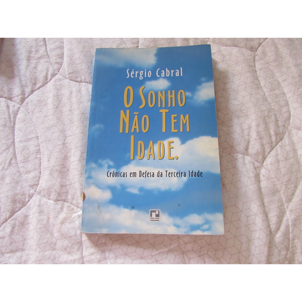 O Sonho Não Tem Idade - autografado (crônicas em defesa da terceira idade) Autor: Sérgio Cabral