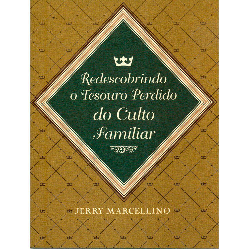 Redescobrindo o Tesouro Perdido do Culto Familiar | Jerry Marcelino