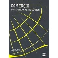 COMERCIO - UM MUNDO DE NEGOCIOS autor LUIZ RATTO
