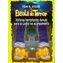 Livro - Escola do Terror - Tom B. Stone  Histórias horripilantes demais para se contar no acampamento  Editora: Rocco Ano: 2003