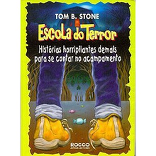 Livro - Escola do Terror - Tom B. Stone  Histórias horripilantes demais para se contar no acampamento  Editora: Rocco Ano: 2003