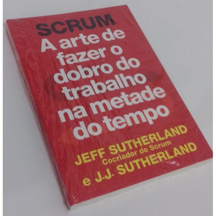 Scrum A Arte De Fazer O Dobro Do Trabalho Na Metade Do Tempo Shopee