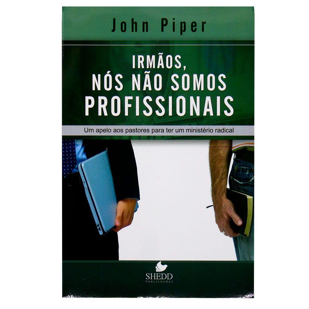 Irmãos, nós não somos profissionais - John Piper em Oferta na Shopee