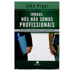 Irmãos, nós não somos profissionais - John Piper