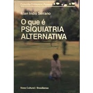 O QUE E PSIQUIATRIA ALTERNATIVA - COL. PRIMEIROS PASSOS autor ALAN INDIO SERRANO