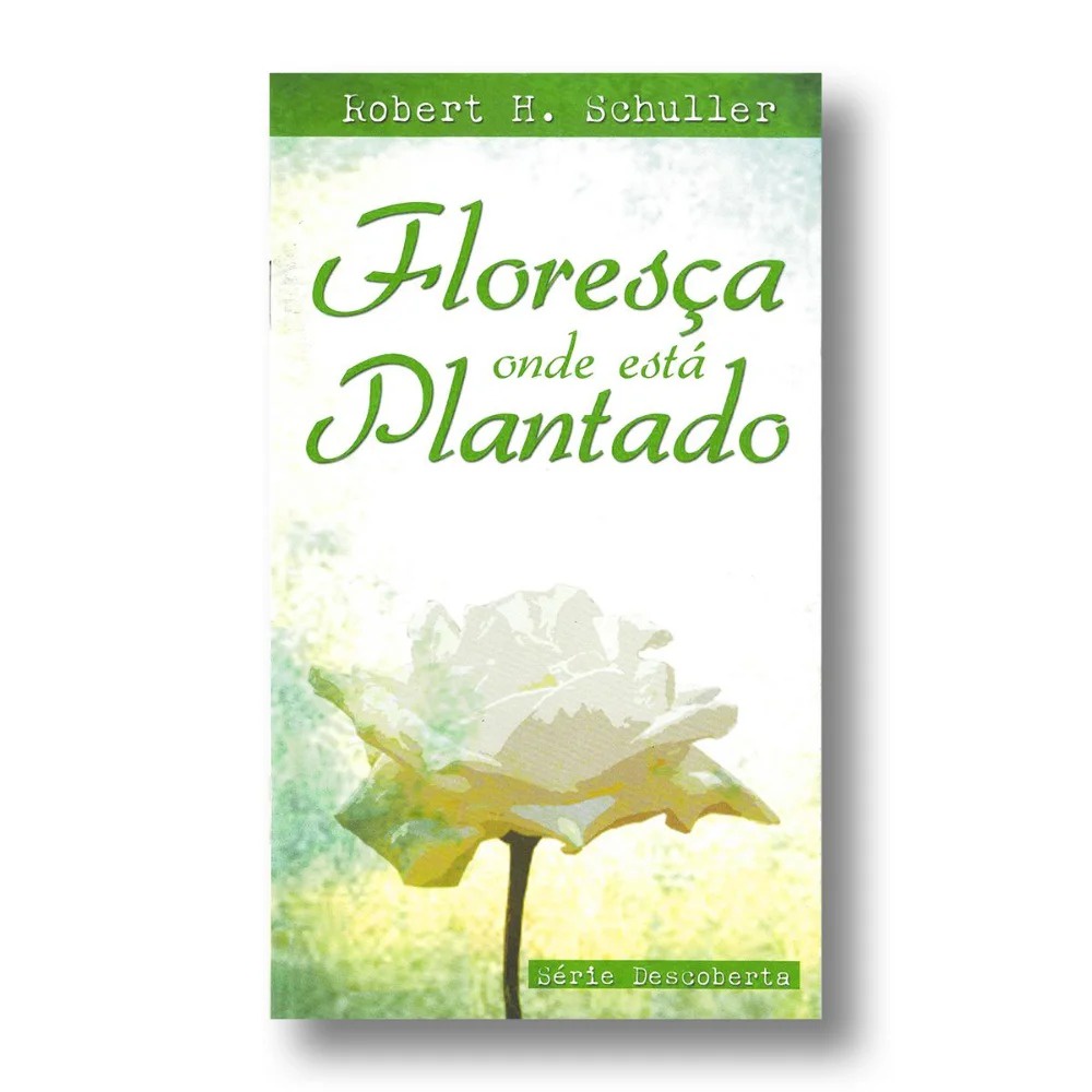 Floresça Onde Está Plantado | Robert Schuller
