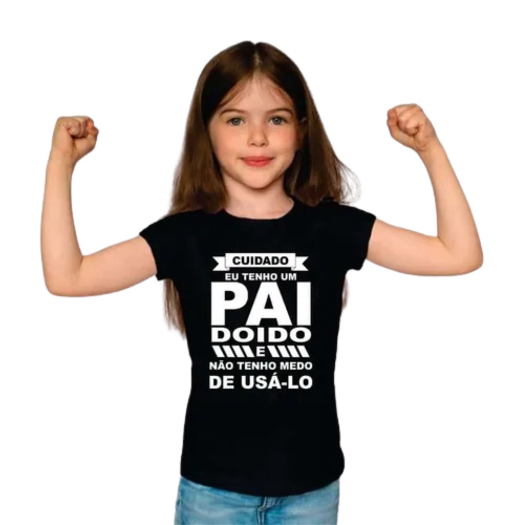 Camiseta Infantil Preta Eu Tenho Um Pai Doido E Não Tenho Medo De Usar