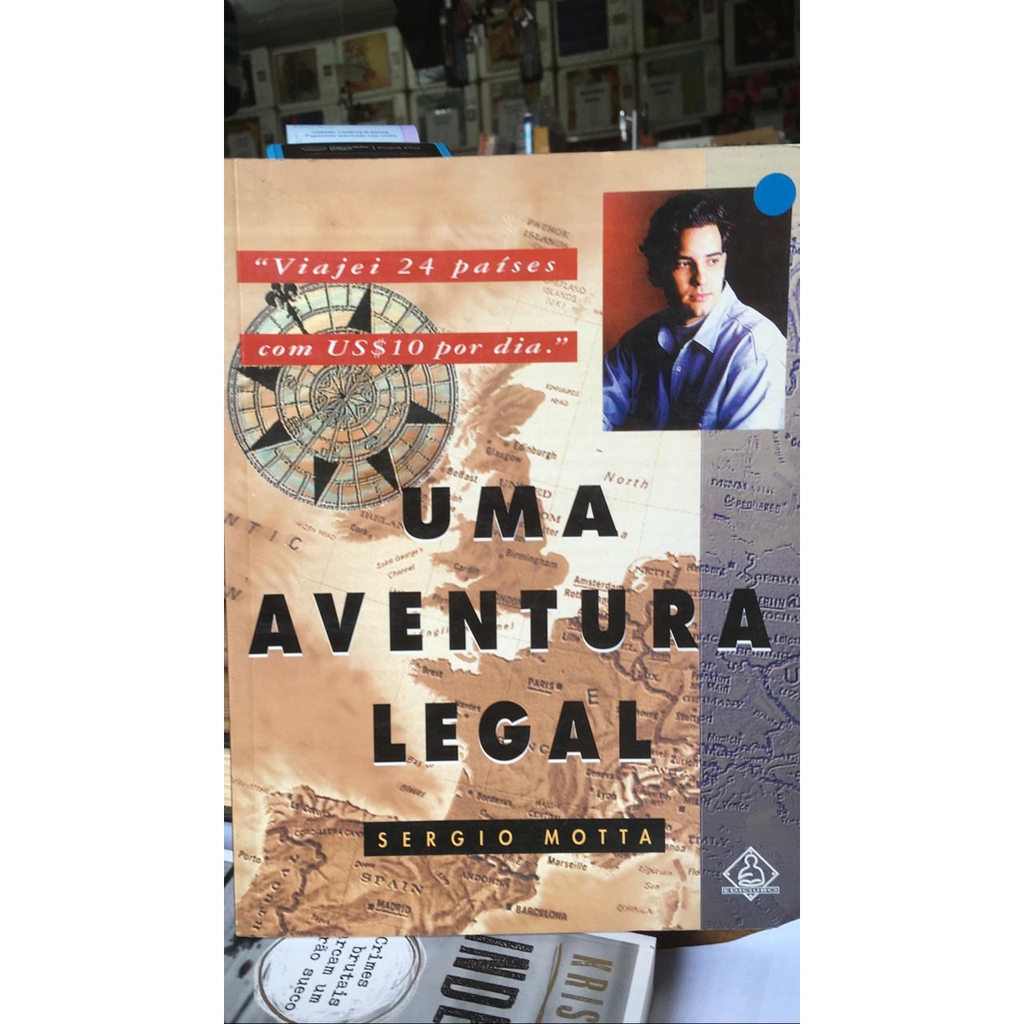 Uma Aventura Legal - Viajei 24 países com US$ 10 por dia - Sergio Motta