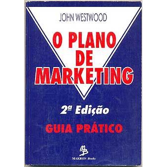 Livro - O Plano de Marketing - Guia Prático - John Westwood Editora: Makron Books Ano: 1996 - 2a ed.