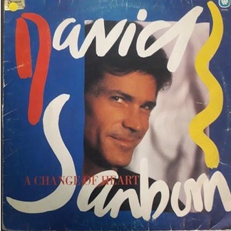 LP David Sanborn – A Change Of Heart 1987