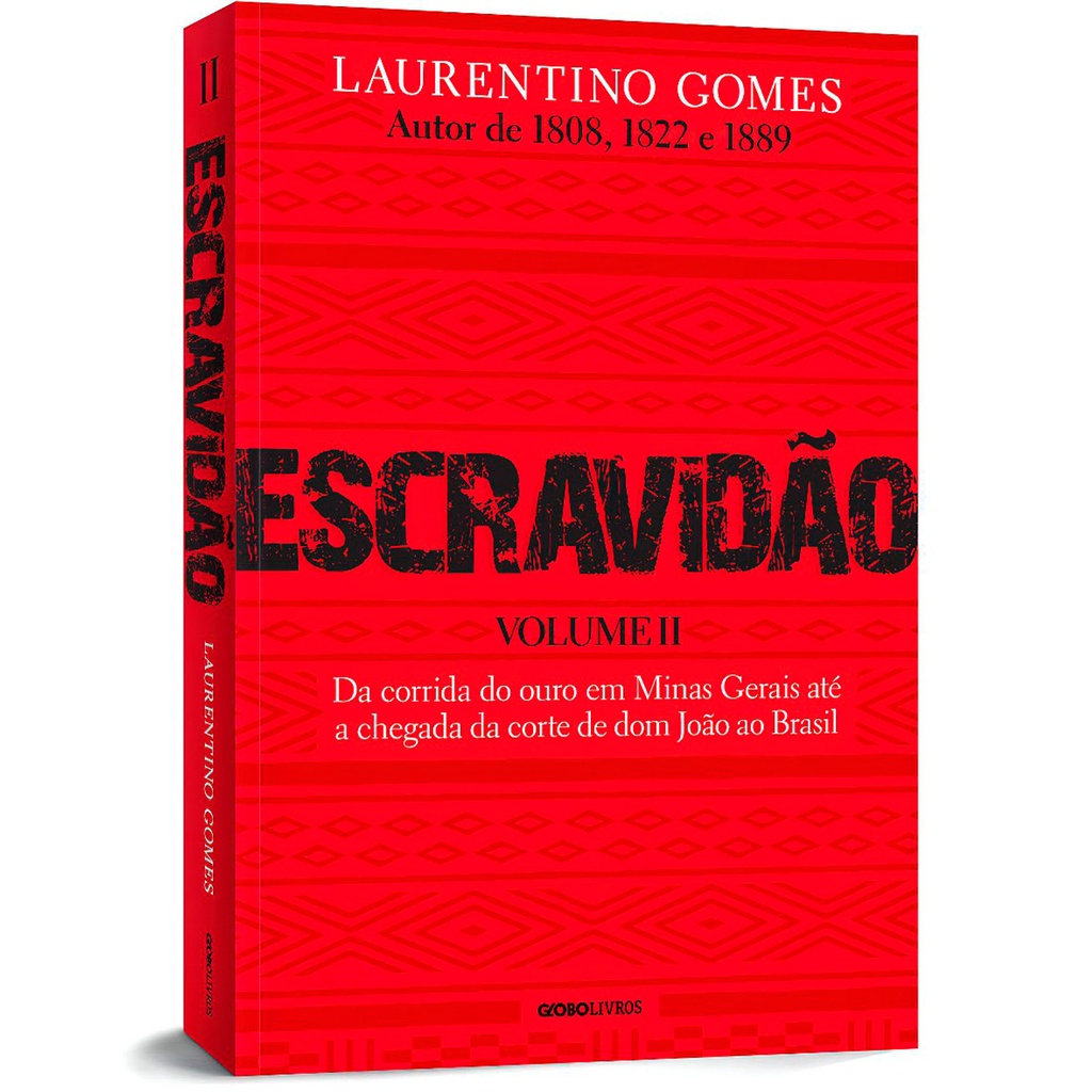 Escravidao - Volume 2 - Da corrida do ouro em Minas Gerais ate a chegada da corte de dom Joao ao Brasil