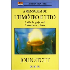 A Mensagem de 1 Timóteo e Tito | John Stott
