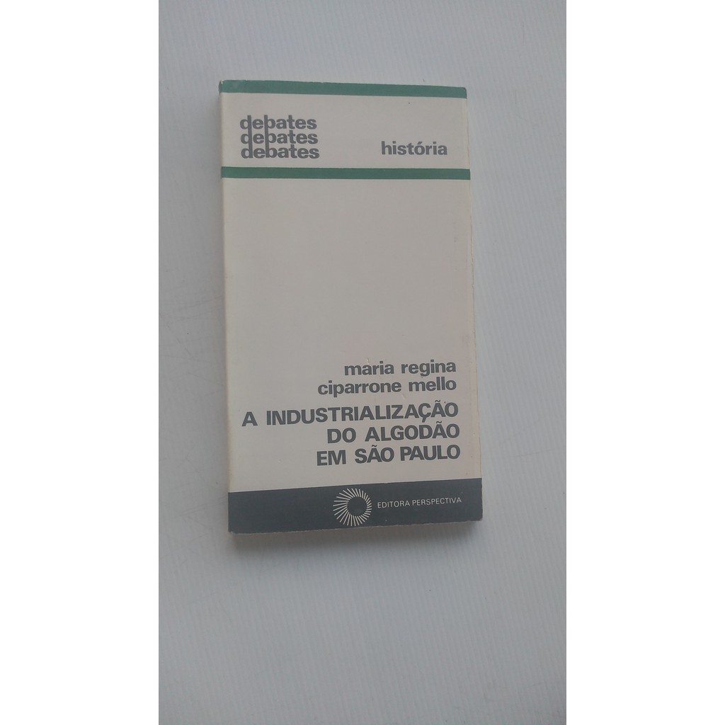 Livro - A Industrialização do Algodão em São Paulo - Maria Regina Ciparrone Mell