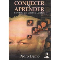 Conhecer & Aprender : Sabredoria dos Limites e Desafios autor Pedro Demo
