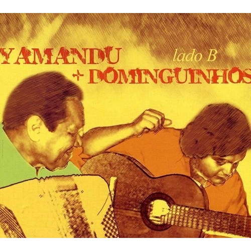 CD digipack: Yamandu Costa, Dominguinhos - Yamandu + Dominguinhos - Lado B interprete Yamandu Costa, Dominguinhos