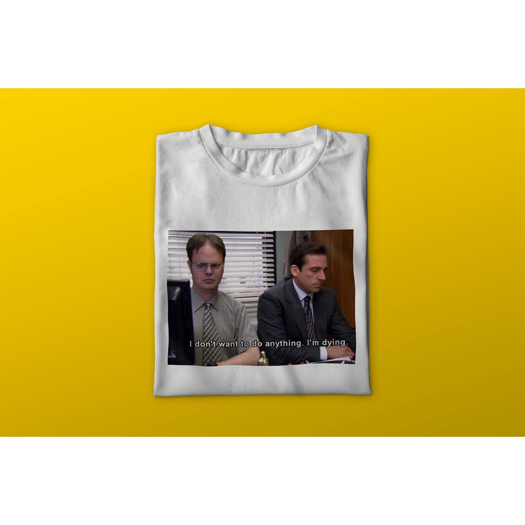 Camiseta - I don't want to do nothing. I'm dying | The Office