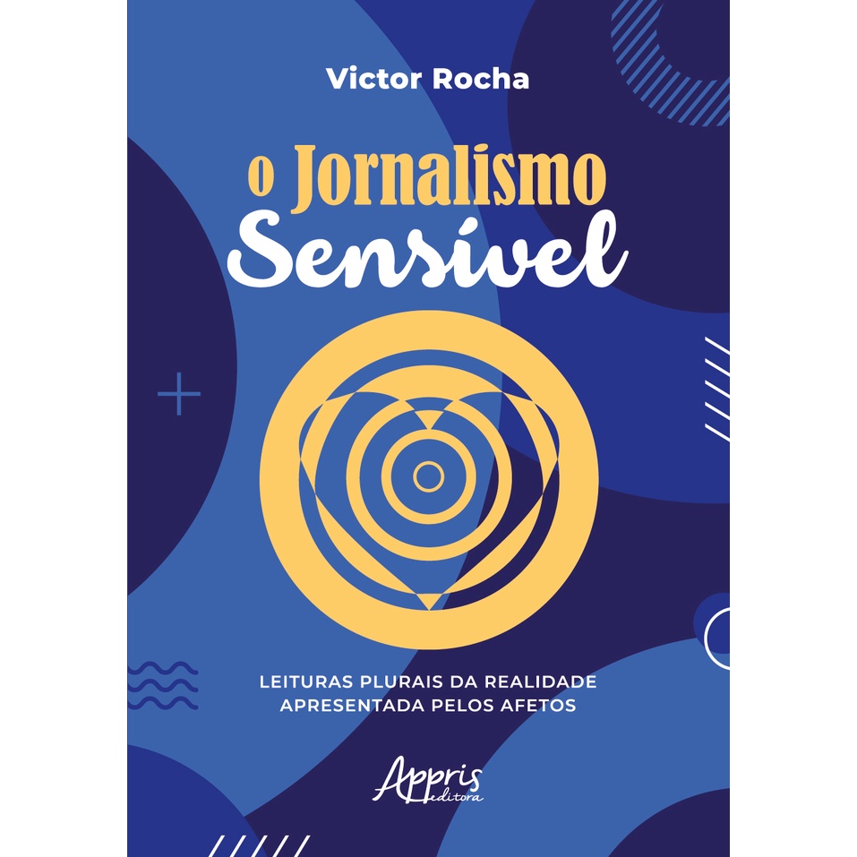 O Jornalismo Sensível – Leituras Plurais da Realidade Apresentada pelos Afetos