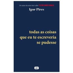 Livro Todas as coisas que eu te escreveria se pudesse - Textos Cruéis Demais por Igor Pires e Jônatas Moreira