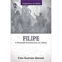 Filipe | O Primeiro Evangelista da Igreja | Ciro Sanches