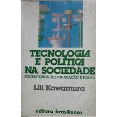 Tecnologia e Politica na Sociedade Engenheiros, Reivindicação e Poder - Lili Kawamura