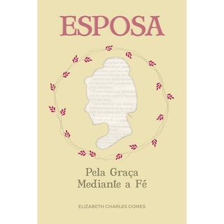 Esposa pela Graça Mediante a Fé | Elizabeth Charles Gomes em Oferta na Shopee