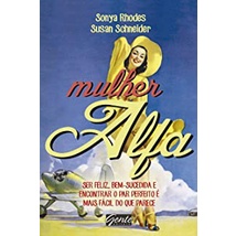 Mulher Alfa - Ser Feliz, Bem-sucedida e Encontrar o Par Perfeito de Susan Schneider - Sonya Rhodes pela Gente (2014)