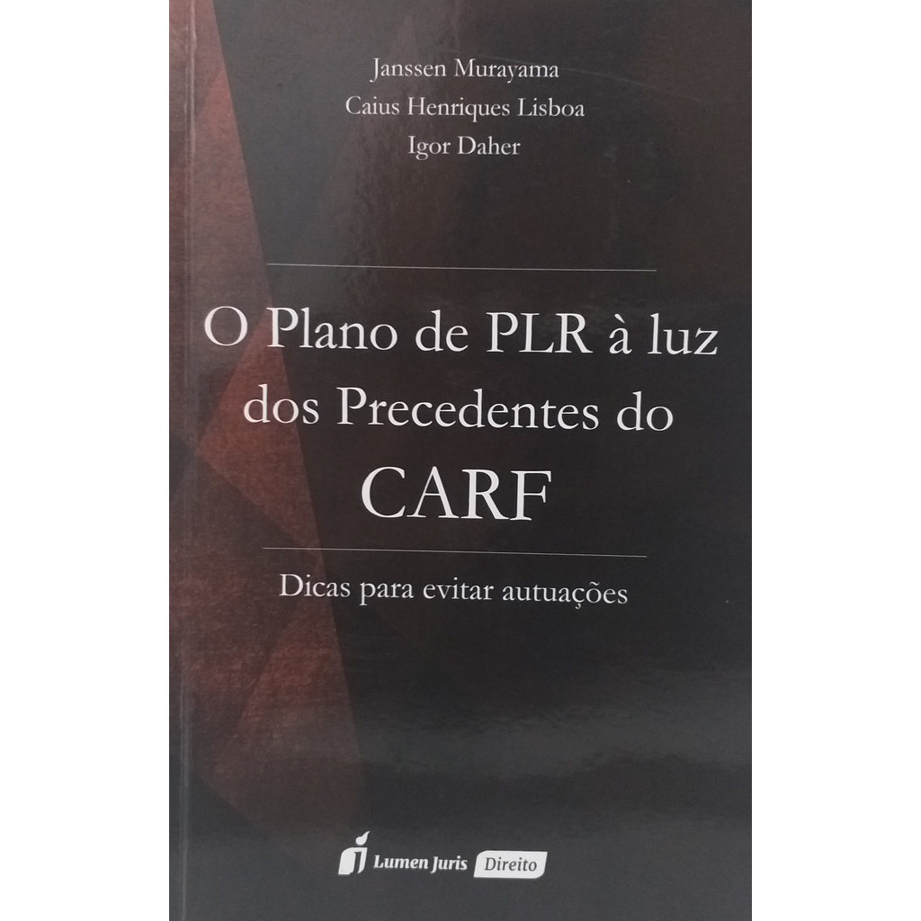 Livro O Plano de PLR à luz dos Precedntes do CARF: Janssen Murayama, Caius Henriques Lisboa, Igor Daher