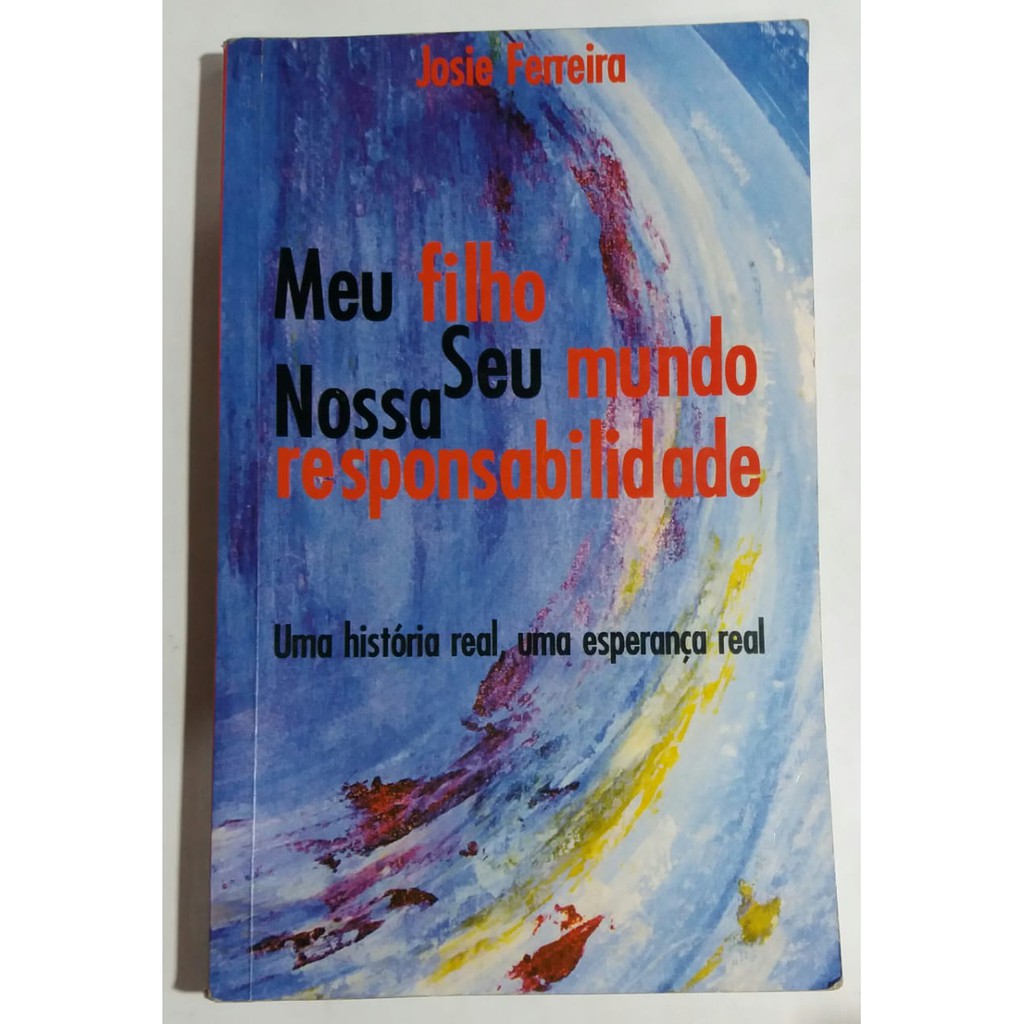Meu Filho, Seu Mundo, Nossa Responsabilidade - Uma História Real, Uma Esperança Real