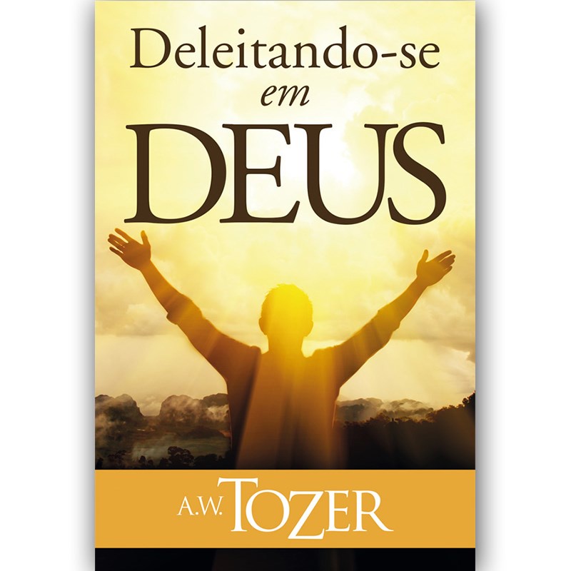 Deleitando se em Deus | A ,W , Tozer