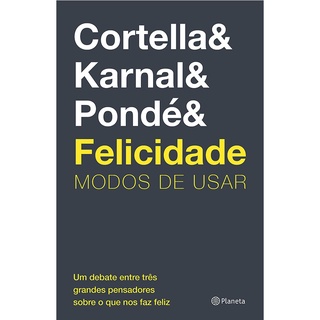 Felicidade Modos de Usar | Cortella, Karnal e Pondé